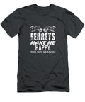 Ferret Makes Me Happy Funny Women Men Kid Pet Owner Nimalb Leila T-Shirt