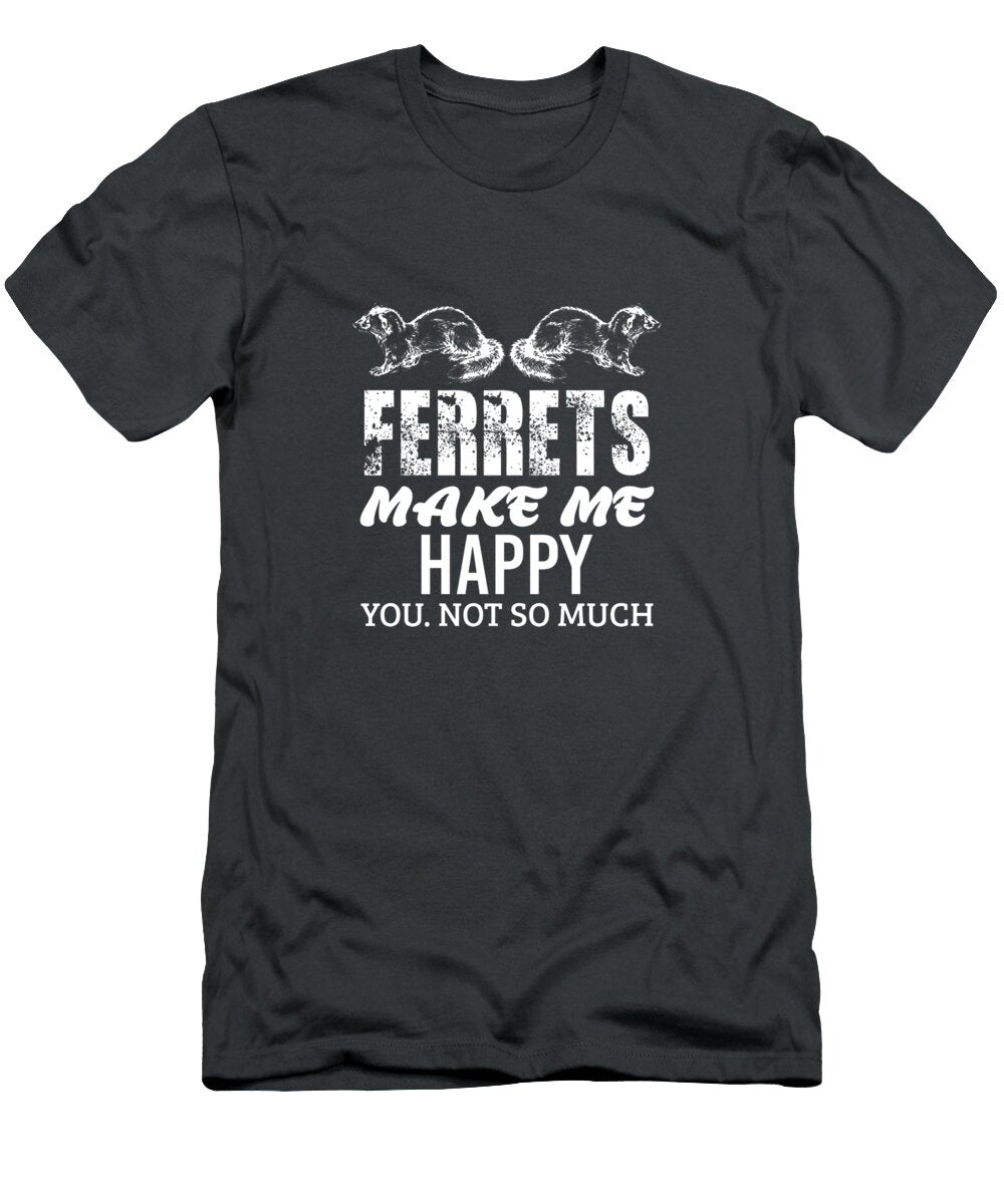 Ferret Makes Me Happy Funny Women Men Kid Pet Owner Nimalb Leila T-Shirt