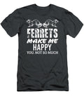 Ferret Makes Me Happy Funny Women Men Kid Pet Owner Tadeuw Leean T-Shirt