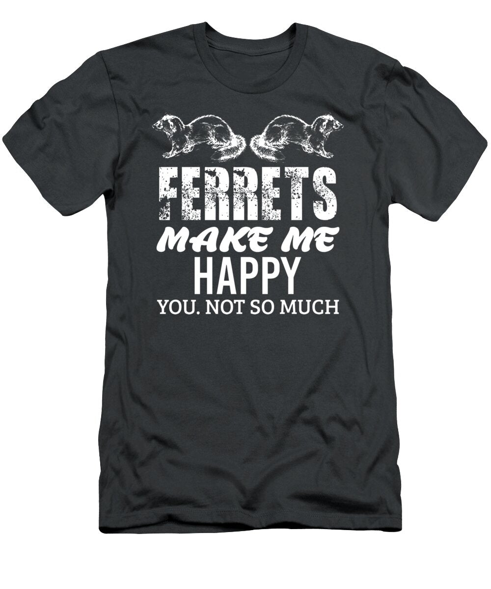 Ferret Makes Me Happy Funny Women Men Kid Pet Owner Tadeuw Leean T-Shirt