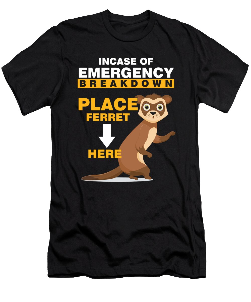 Ferret Mammals Domestic Animals Wildlife Incase of Emergency Breakdown Place Ferret Here Gift Thomas Larch T-Shirt