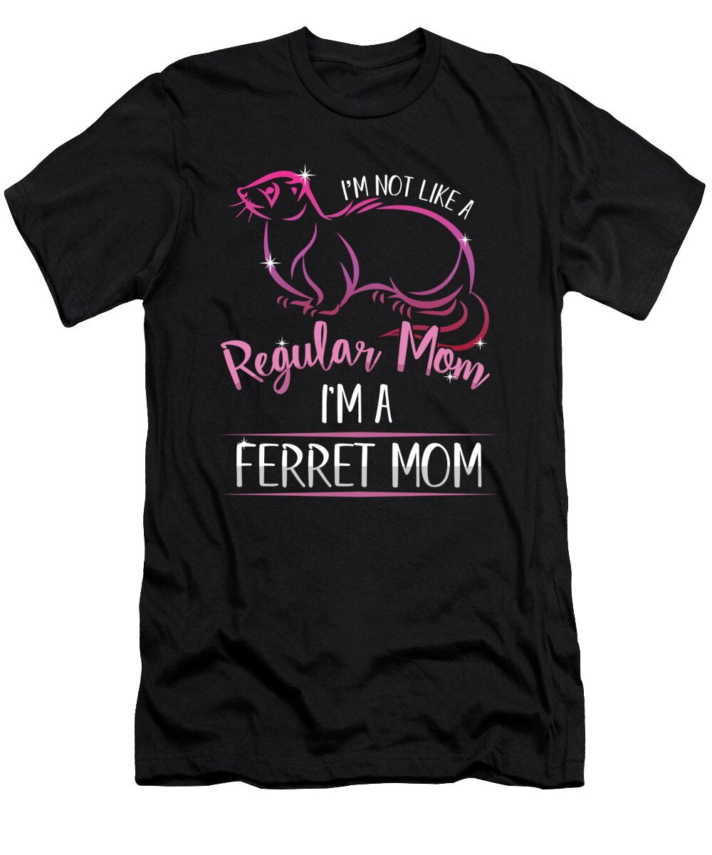 Ferret Mammals Domestic Animals Wildlife Polecat Im Not Like a Regular Mom Im a Ferret Mom Gift Thomas Larch T-Shirt