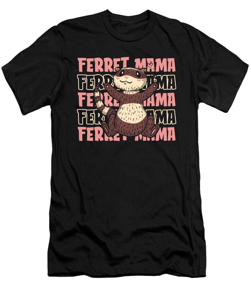 Ferret Mom Animal Furry Weasel Ferret Crazy Squirrel T-Shirt