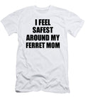 Ferret Mom I Feel Safest Around My Cute Inspirational Love Gift Appreciation Quote Funnygiftscreation T-Shirt