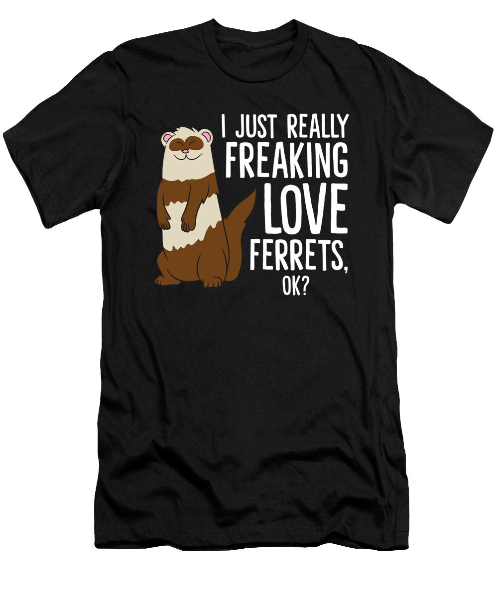 Ferret Pet Owner Gift I Just Really Freaking Love Ferrets Eq Designs T-Shirt