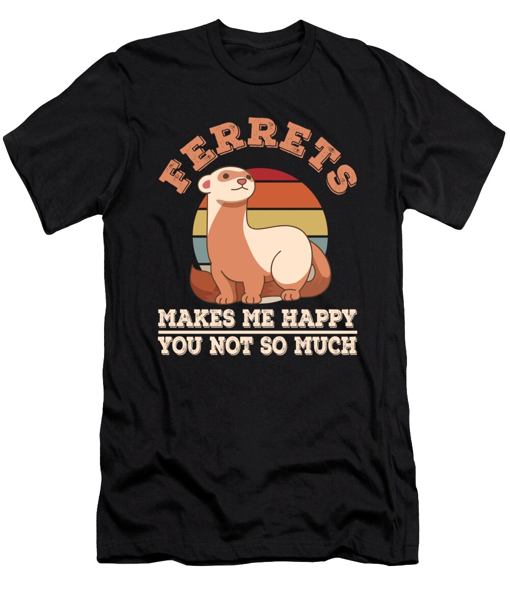 Ferrets Makes Me Happy Pet Animal Funny Ferret Florian Dold Art T-Shirt