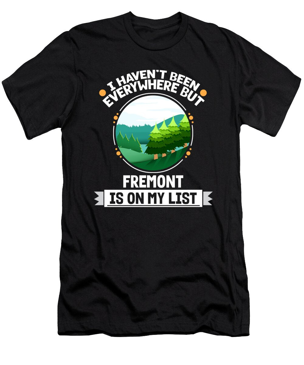 Fremont Is on My List Nature Lover Outdoor Trees Wildlife Maximus Designs T-Shirt