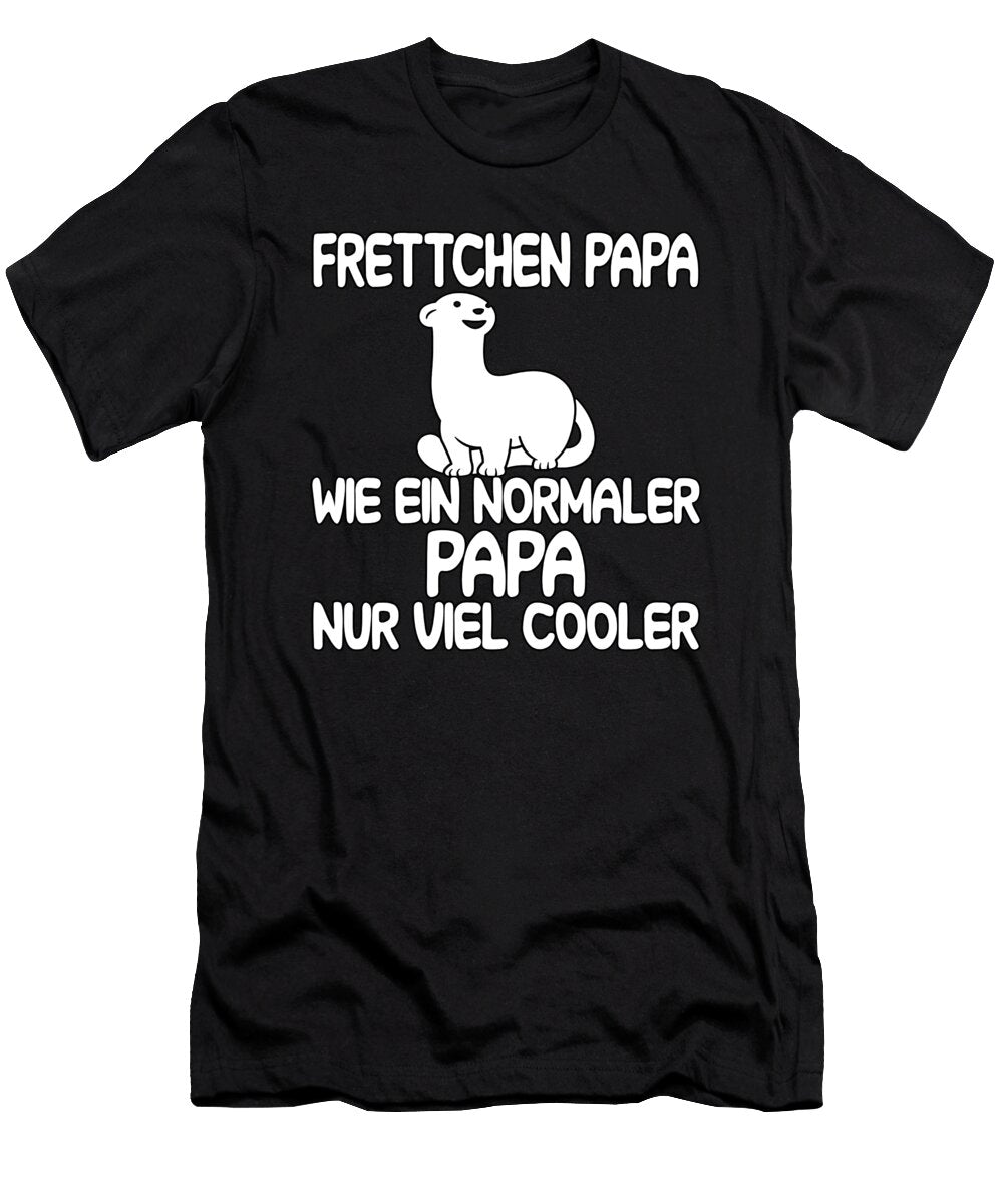 Frettchen Papa Wie Ein Normaler Papa Nur Viel Cool Tenshirt T-Shirt
