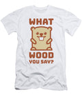 Funny Beaver Gift for Him Her Pun Gag What Wood You Say Quote Funny Gift Ideas T-Shirt