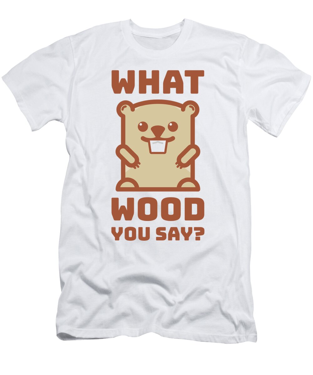 Funny Beaver Gift for Him Her Pun Gag What Wood You Say Quote Funny Gift Ideas T-Shirt