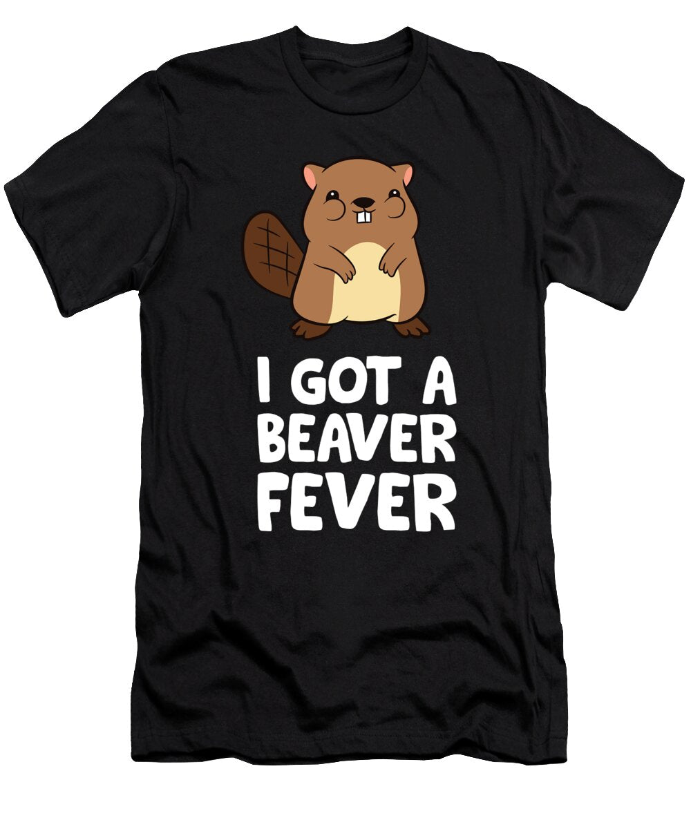 Funny Beaver Lover I Got a Beaver Fever Eq Designs T-Shirt