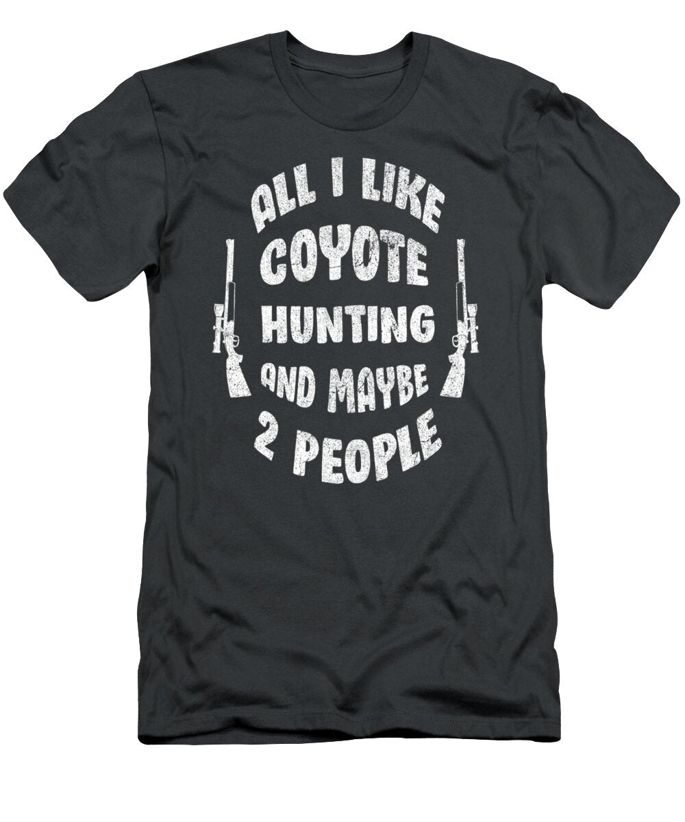 Funny Hunters All I Like Coyote Hunting 3 People Hunt Wesleb Carri T-Shirt
