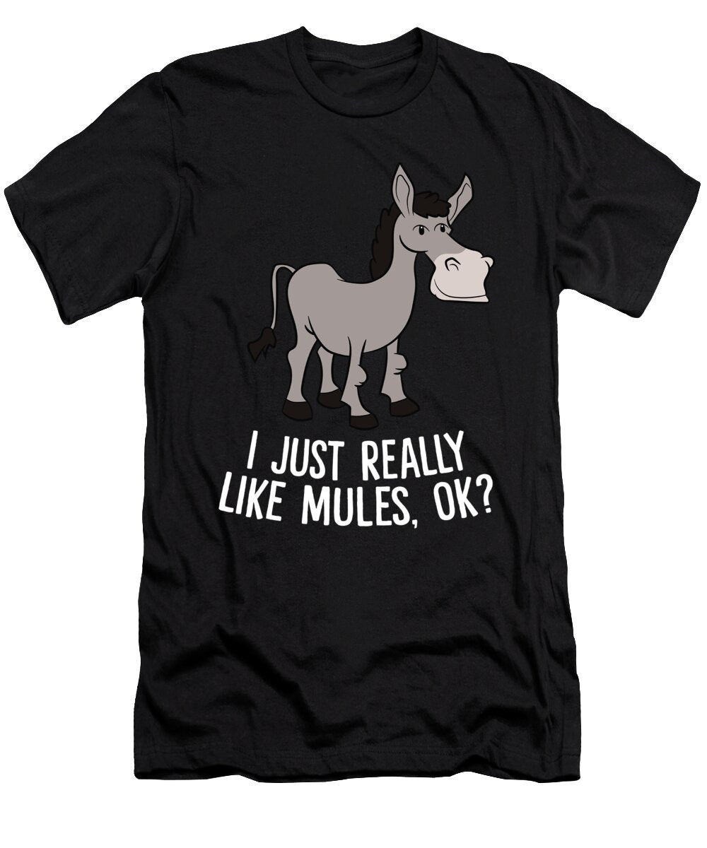 Funny Mules I Just Really Like Mules Ok Funny Mules Gift Eq Designs T-Shirt