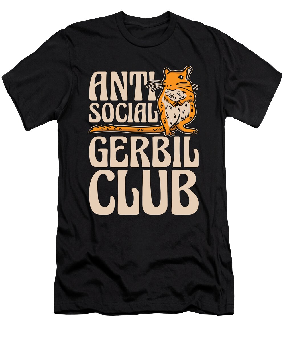Gerbil Anti Social Gerbil Club Gerbillinae Rodent Tshirtconcepts Marvin Poppe T-Shirt