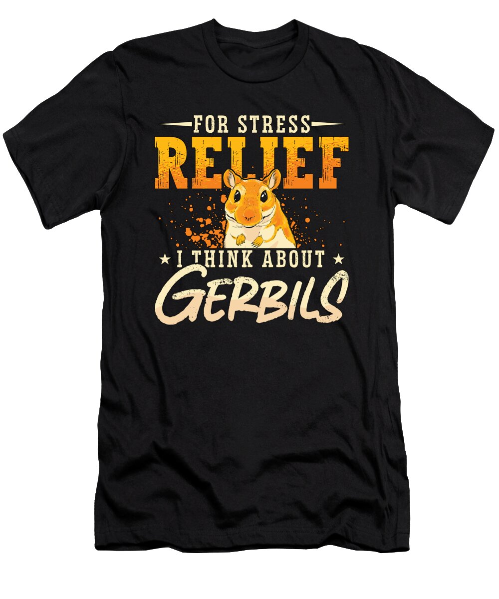 Gerbil for Stress Relief I Think About Rodent Tshirtconcepts Marvin Poppe T-Shirt