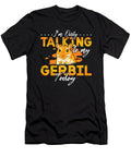 Gerbil Im Only Talking to My Gerbil Today Rodent Tshirtconcepts Marvin Poppe T-Shirt
