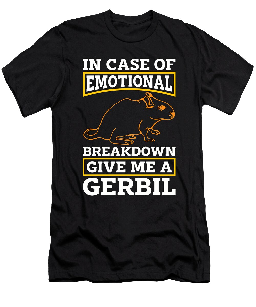 Gerbil in Case of Emotional Breakdown Mouse Lover Tshirtconcepts Marvin Poppe T-Shirt