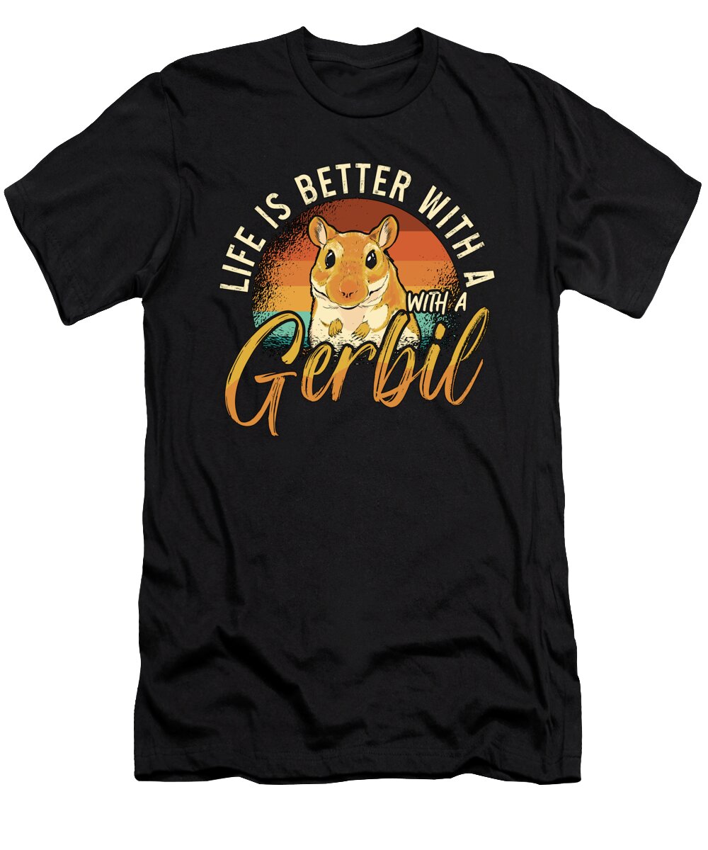 Gerbil Life Is Better with a Gerbil Mouse Lover Tshirtconcepts Marvin Poppe T-Shirt