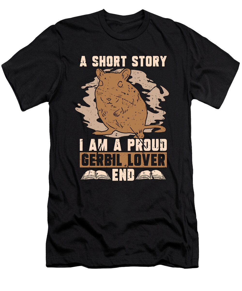 Gerbil Lover a Short Story I Am a Gerbil Breeder Tshirtconcepts Marvin Poppe T-Shirt