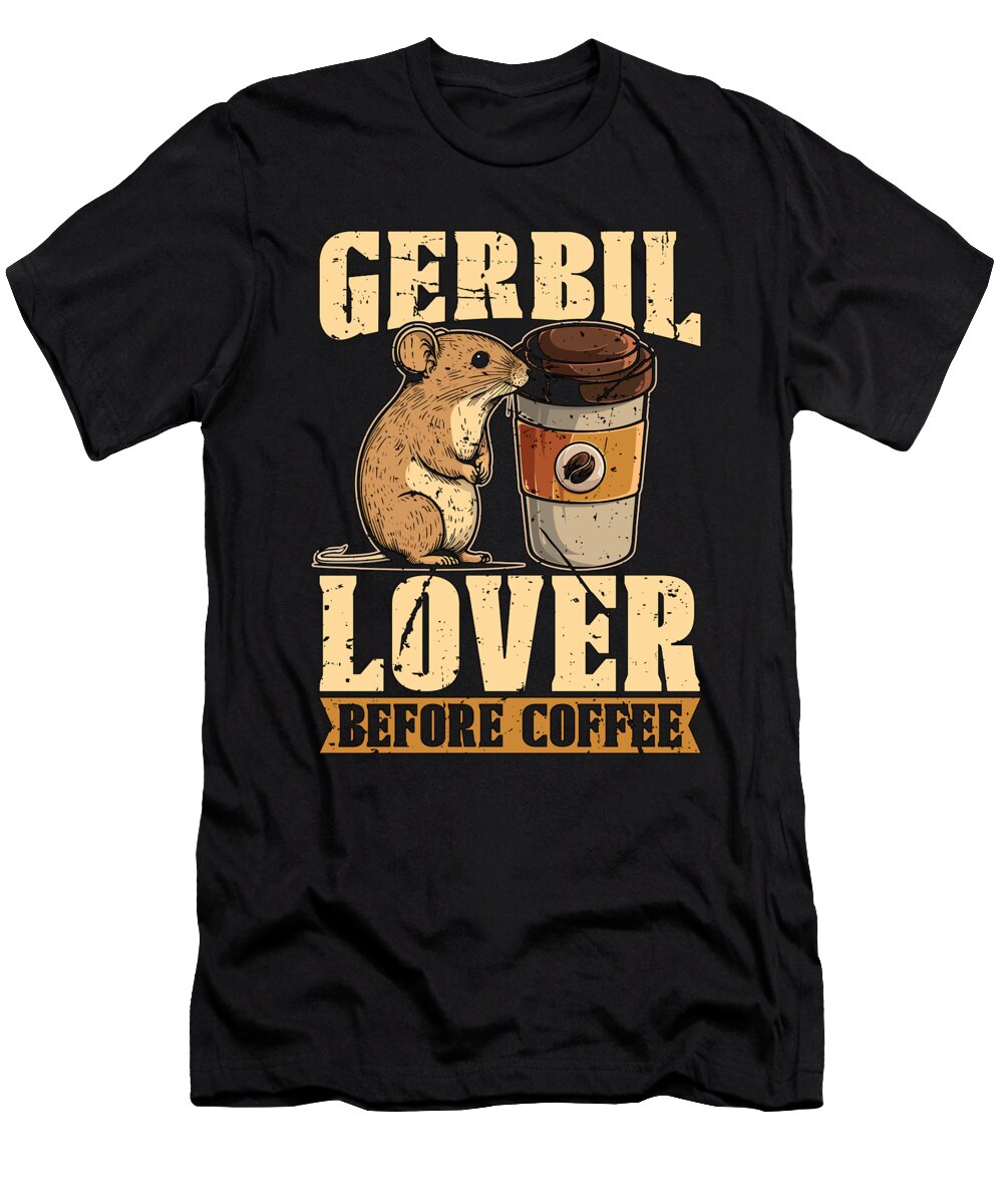 Gerbil Lover Before Coffee Gerbil Pet Coffee Lover Tshirtconcepts Marvin Poppe T-Shirt