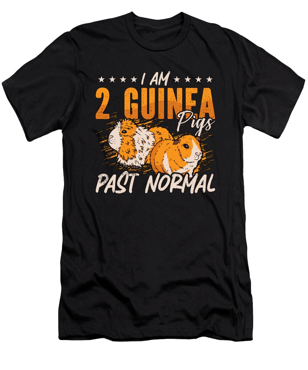 Guinea Pig I Am 2 Guinea Pigs Past Normal Cavy Pet Tshirtconcepts Marvin Poppe T-Shirt