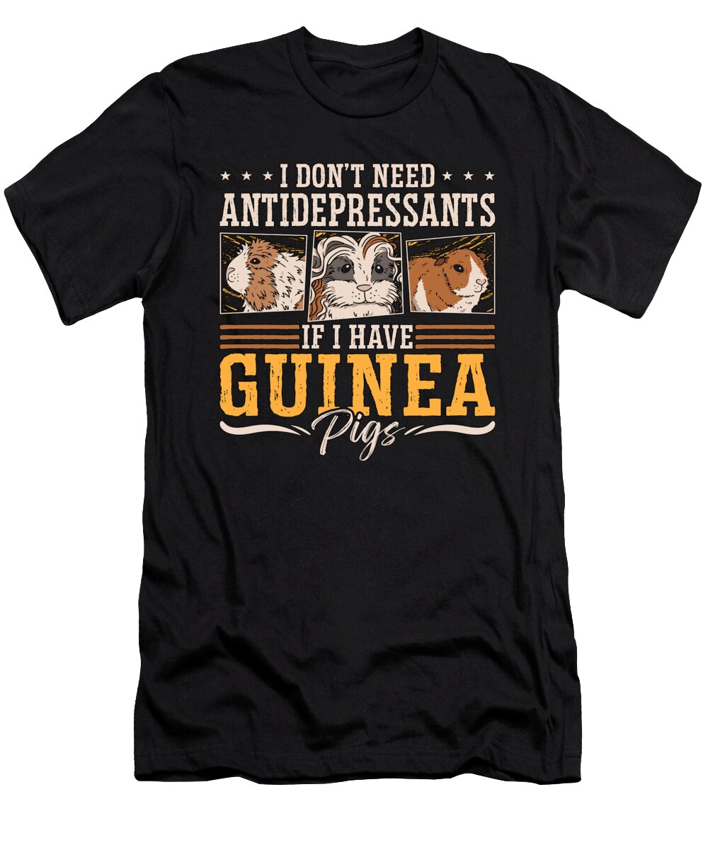 Guinea Pig I Dont Need Antidepressants Hamster Tshirtconcepts Marvin Poppe T-Shirt