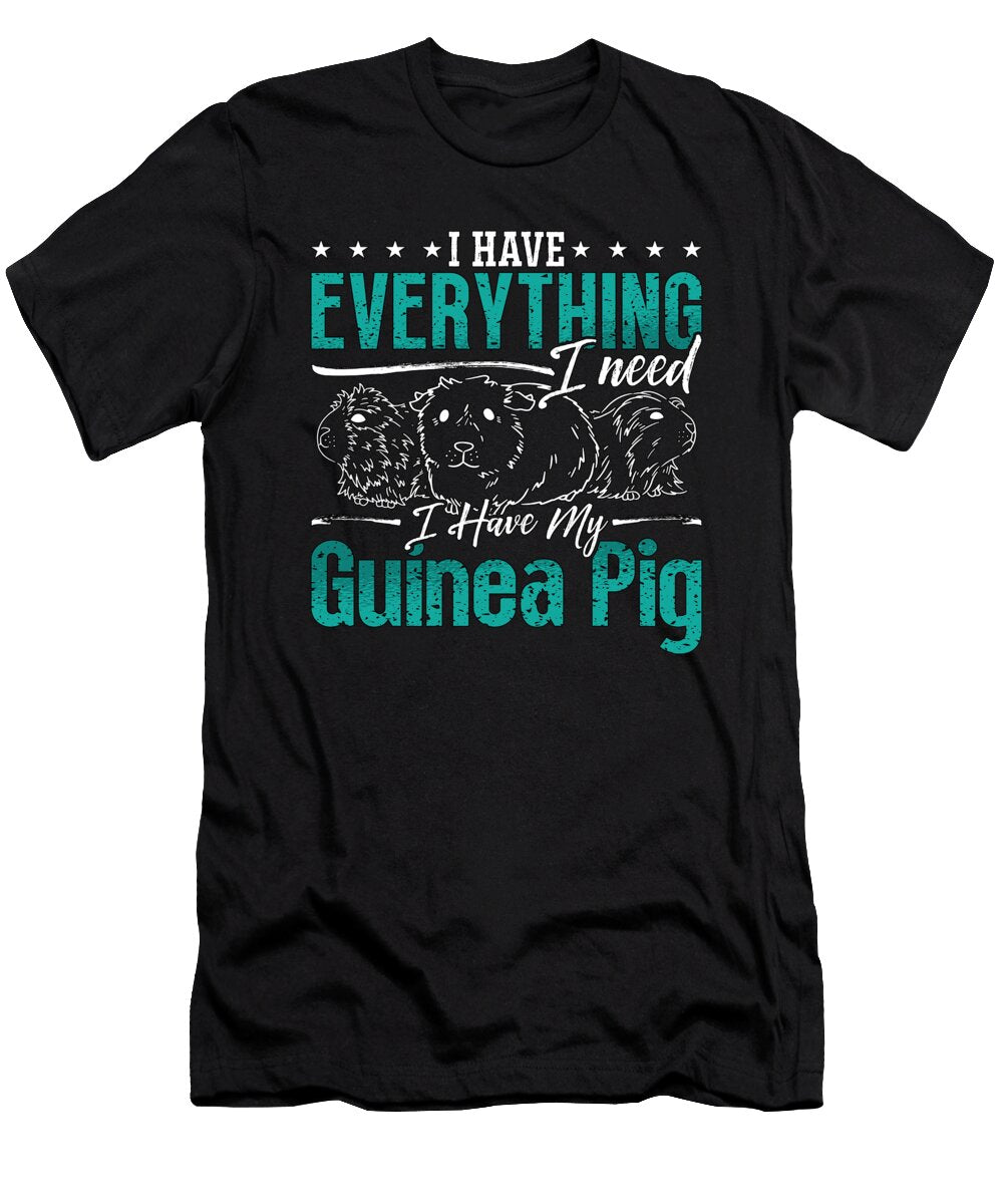 Guinea Pig I Have Everything I Need Hamster Cavy Tshirtconcepts Marvin Poppe T-Shirt