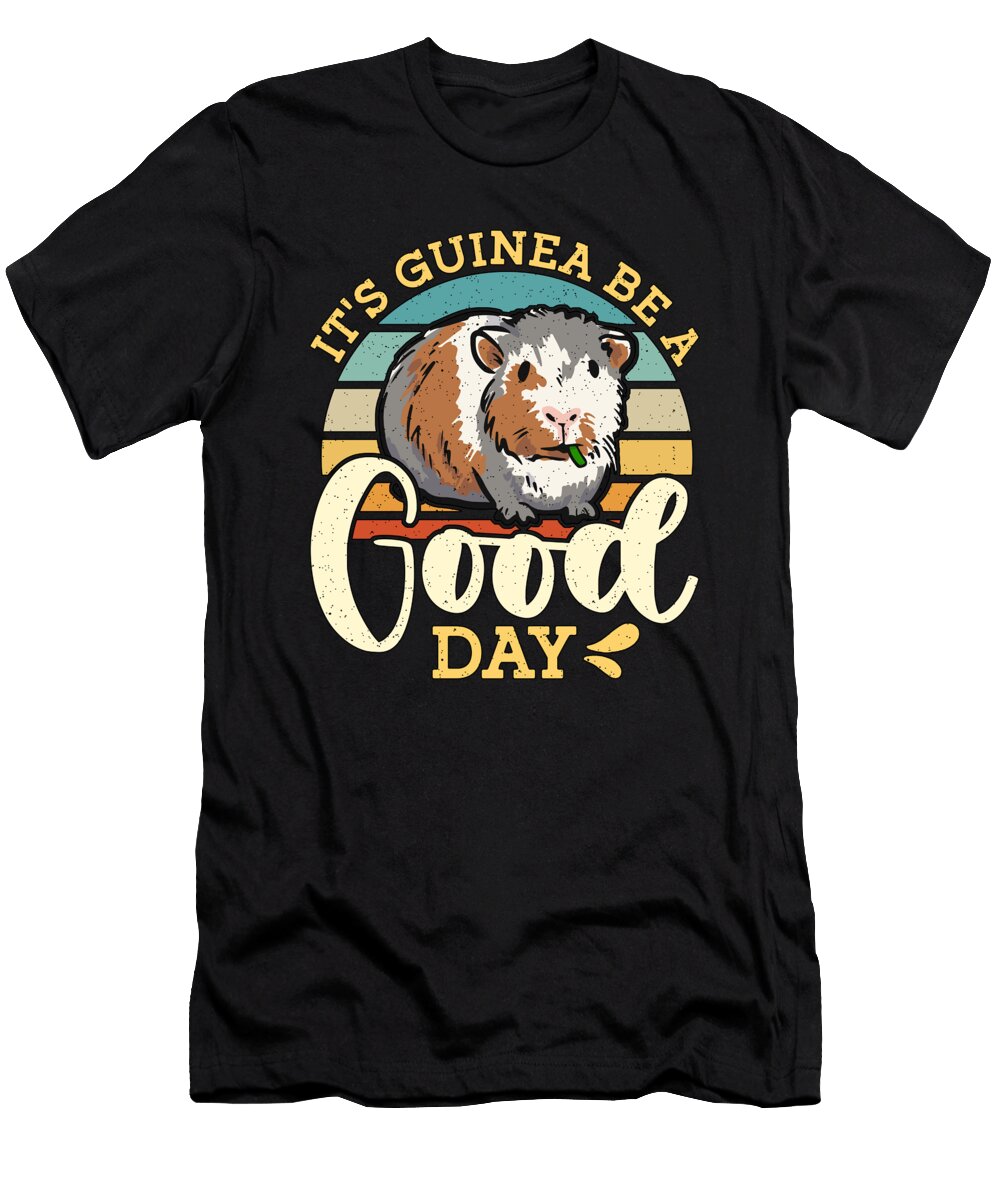 Guinea Pig Its Guinea Be a Good Day Animal Lover Tshirtconcepts Marvin Poppe T-Shirt