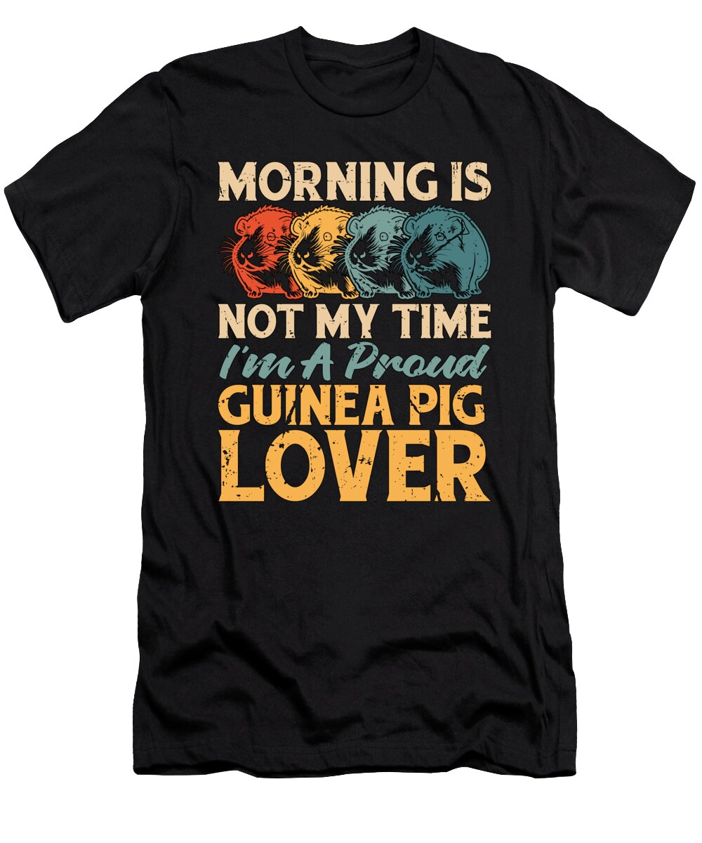 Guinea Pig Lover Morning Is Not My Time Cavy Pet Tshirtconcepts Marvin Poppe T-Shirt