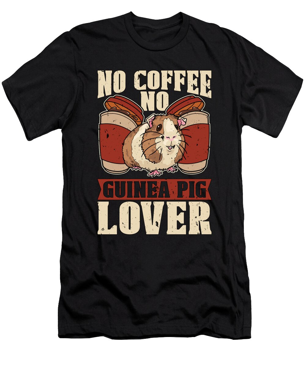 Guinea Pig Lover No Coffee No Hamster Coffee Lover Tshirtconcepts Marvin Poppe T-Shirt