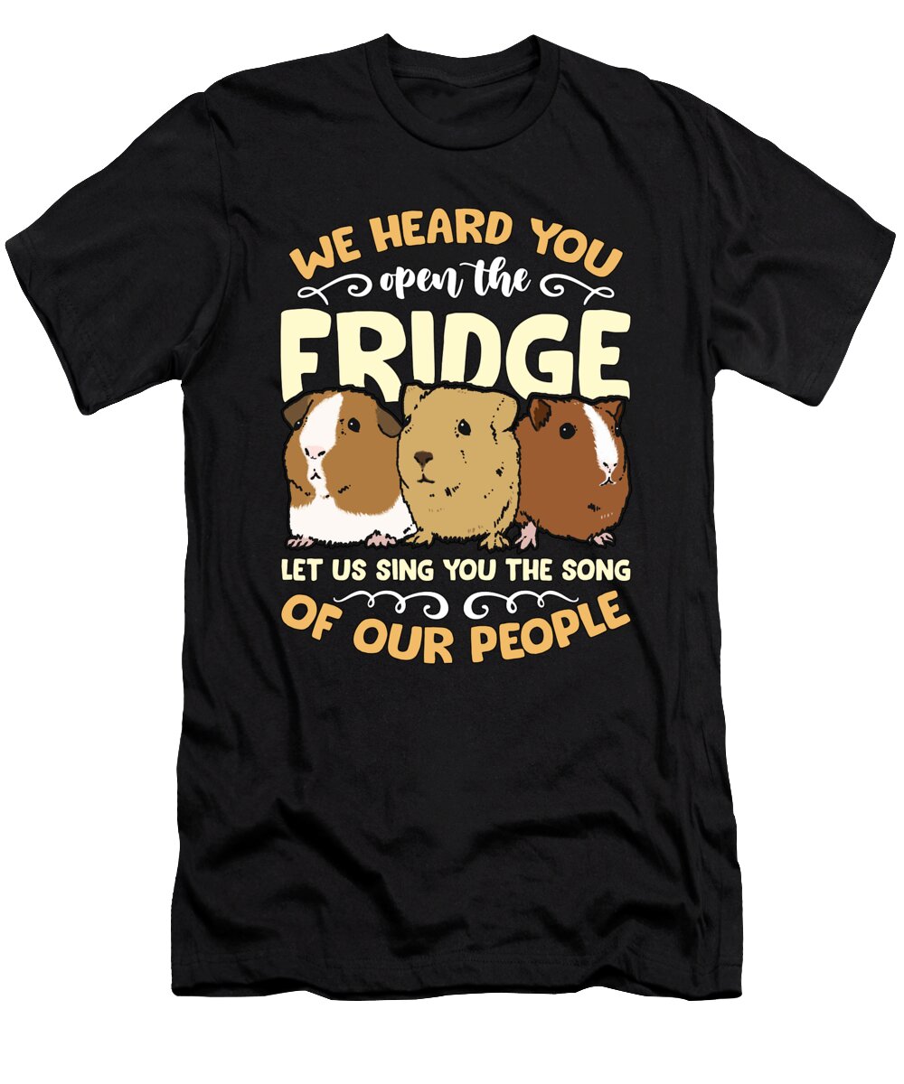 Guinea Pig We Heard You Open the Fridge Hamster Tshirtconcepts Marvin Poppe T-Shirt