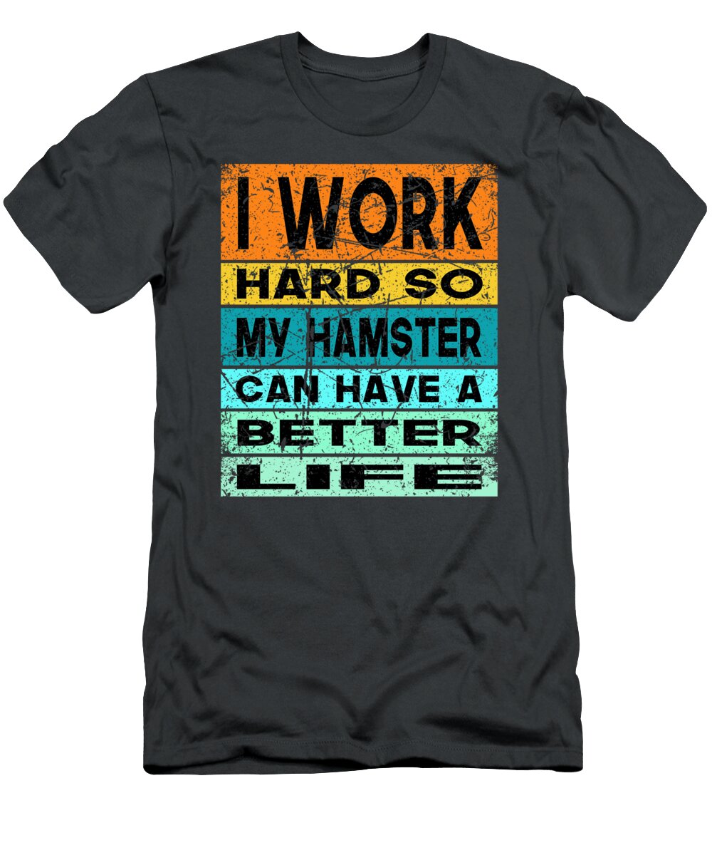 Hamster Costume Lovers Gifts Women Kids Mom Dad Better Life Toren Macira T-Shirt