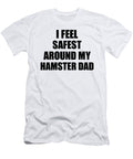 Hamster Dad I Feel Safest Around My Cute Inspirational Love Gift Appreciation Quote Funnygiftscreation T-Shirt