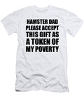 Hamster Dad Please Accept This Gift As Token of My Poverty Funny Present Hilarious Quote Pun Gag Joke Funnygiftscreation T-Shirt