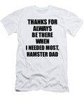 Hamster Dad Thanks for Always Be There Needed Most Cute Thank You Gift Mentor Appreciation Funnygiftscreation T-Shirt