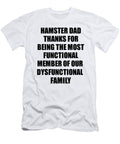 Hamster Dad Thanks for Being Most Functional Family Member Funny Sarcastic Gift Irony Gag Funnygiftscreation T-Shirt
