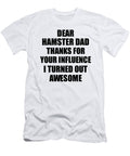 Hamster Dad Thanks for Your Influence I Turned Out Awesome Funny Mentor Gift Idea Gag Funnygiftscreation T-Shirt