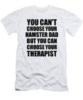 Hamster Dad You Cant Choose Your Hamster Dad But Therapist Funny Gift Idea Hilarious Witty Gag Joke Funnygiftscreation T-Shirt