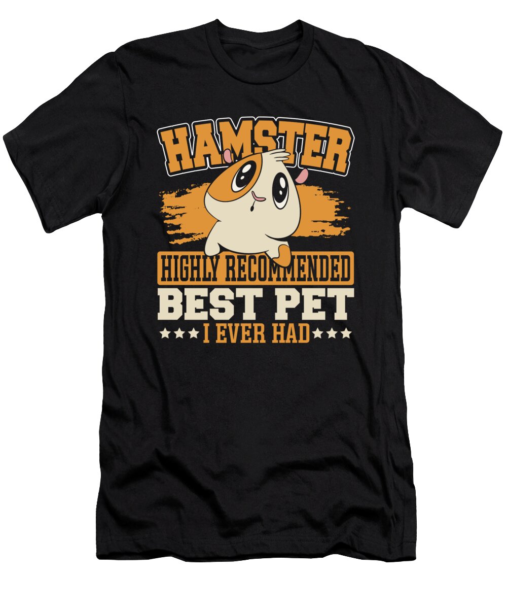 Hamster Highly Recommended Best Pet I Ever Had Hamster Owner Alessandra Roth T-Shirt