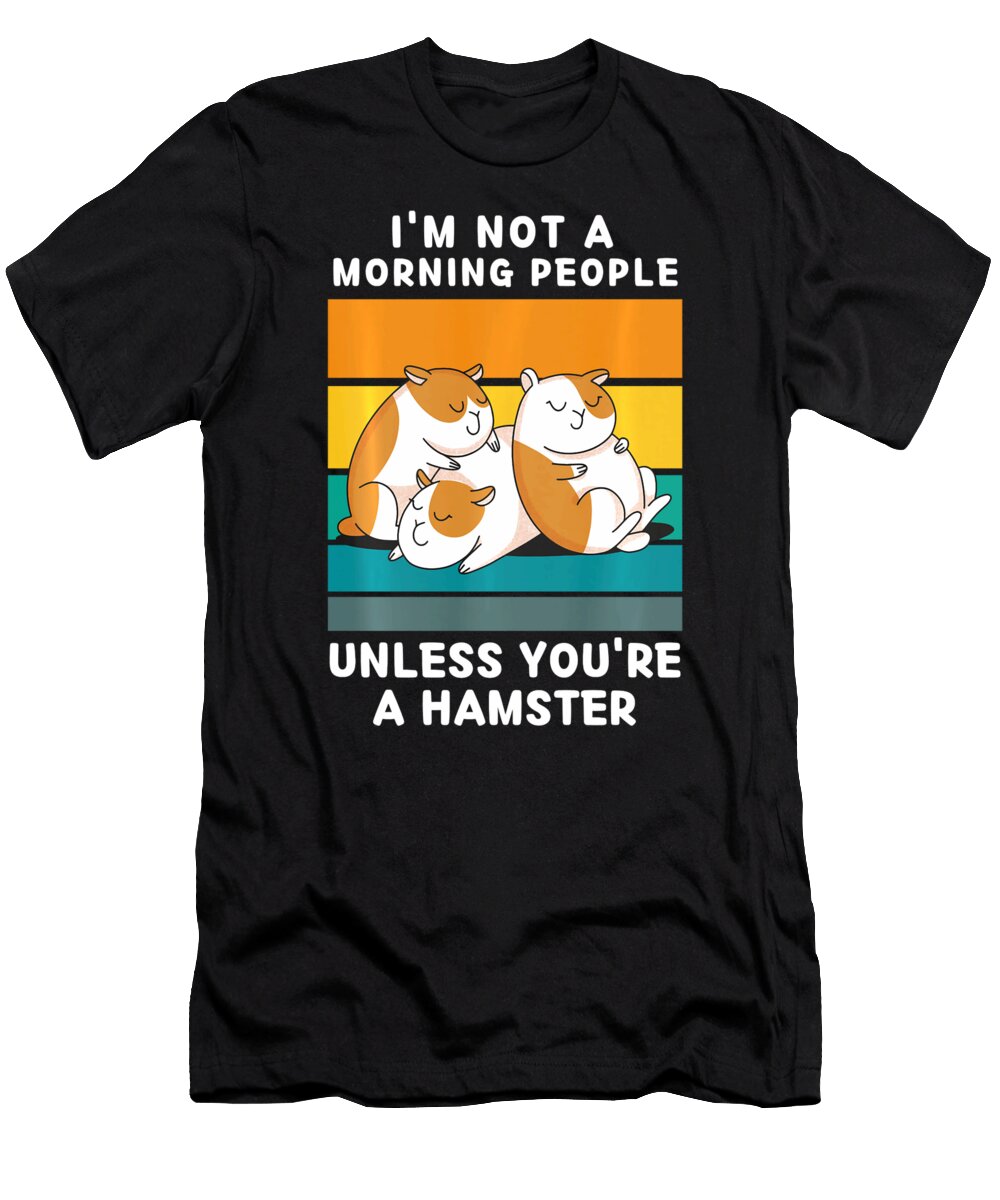 Hamster Im Not a Morning People Unless Youre a Hamster Thepassionshop T-Shirt