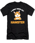 Hamster Is What I Need Sipan Gueden T-Shirt
