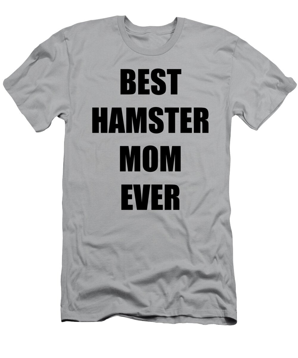 Hamster Mom Lover Funny Gift Idea Funny Gift Ideas T-Shirt