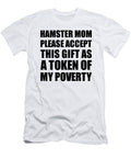 Hamster Mom Please Accept This Gift As Token of My Poverty Funny Present Hilarious Quote Pun Gag Joke Funnygiftscreation T-Shirt