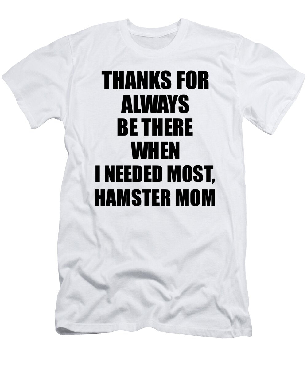 Hamster Mom Thanks for Always Be There Needed Most Cute Thank You Gift Mentor Appreciation Funnygiftscreation T-Shirt