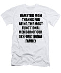 Hamster Mom Thanks for Being Most Functional Family Member Funny Sarcastic Gift Irony Gag Funnygiftscreation T-Shirt