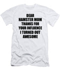 Hamster Mom Thanks for Your Influence I Turned Out Awesome Funny Mentor Gift Idea Gag Funnygiftscreation T-Shirt