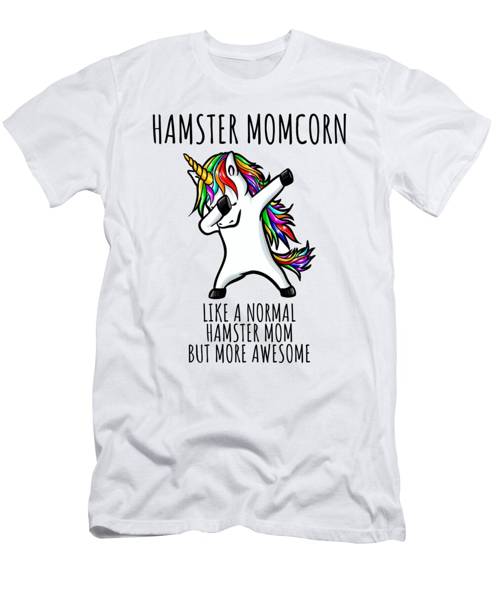 Hamster Momcorn Funny Unicorn Dabbing Gift Like a Normal Hamster Mom But More Awesome Funnygiftscreation T-Shirt