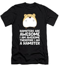 Hamsters Are Awesome Im Awesome Therefore I Am a Hamster Eq Designs T-Shirt