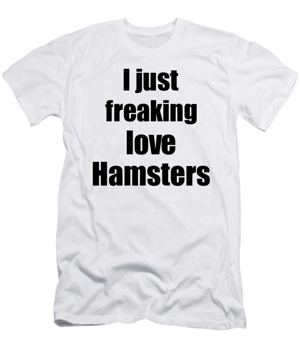 Hamsters Lover Funny Gift Idea Animal Love Funny Gift Ideas T-Shirt