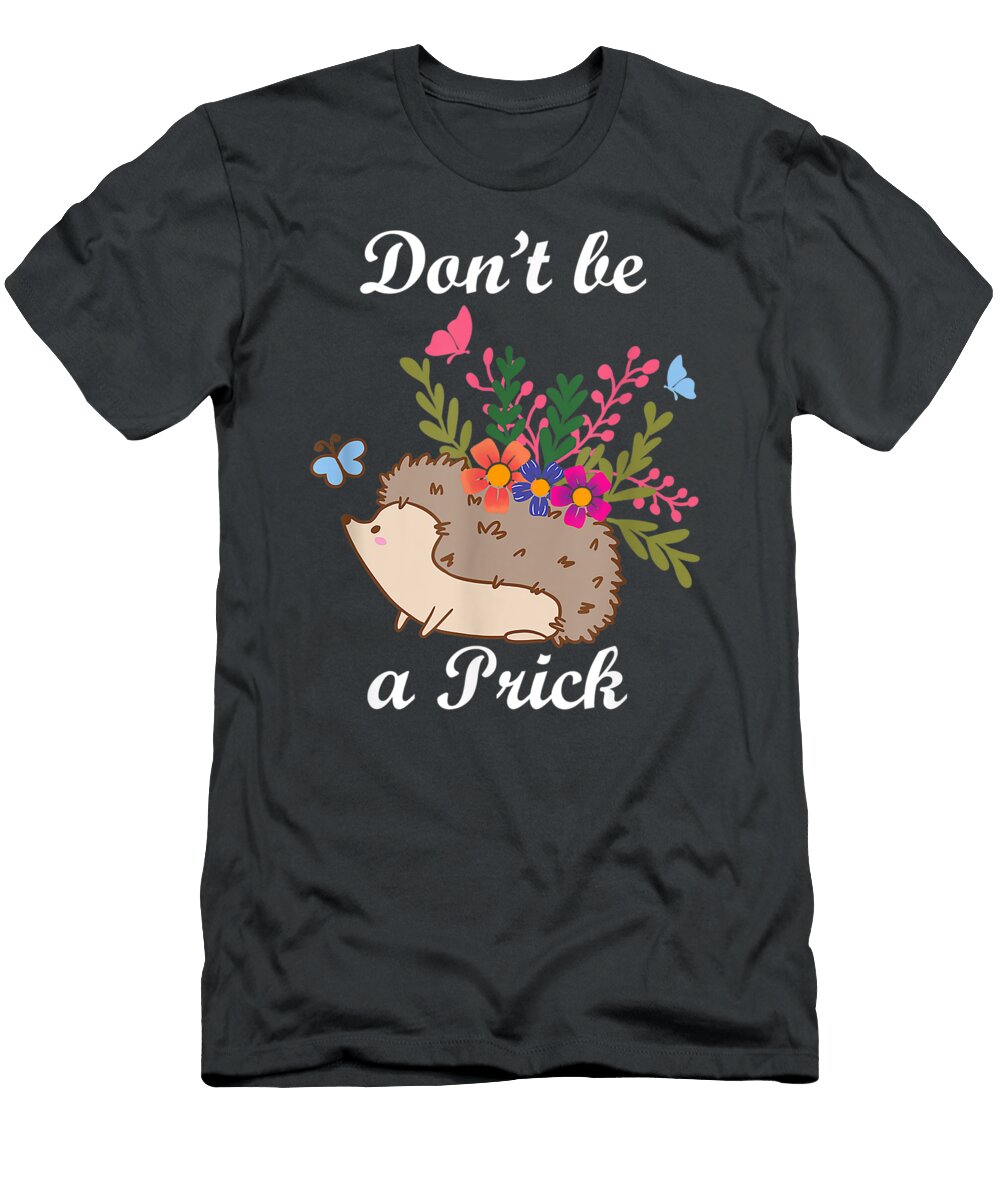 Hedgehog Funny Dont Be Prick Hedgehogs Lover Sailoe Gavyn T-Shirt